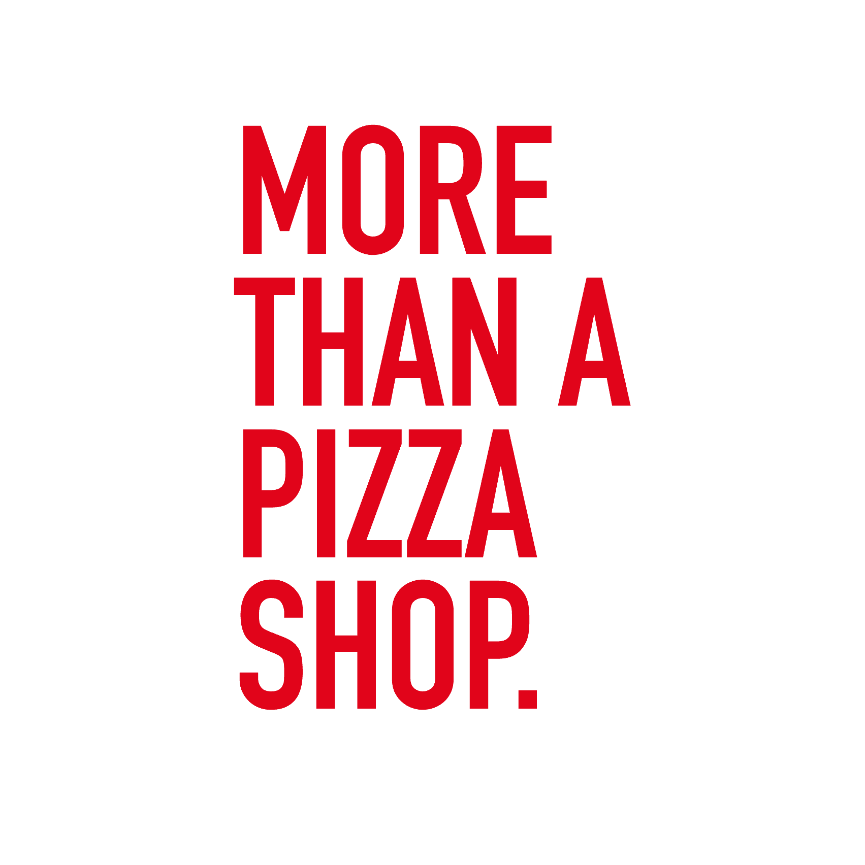 Red text on green background: "More Than A Pizza Shop.